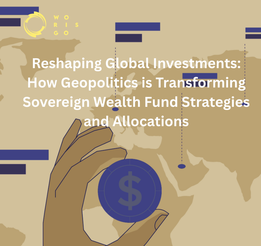  How Geopolitics is Transforming Sovereign Wealth Fund Strategies and Allocations